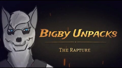 Bigby Unpacks - The Rapture