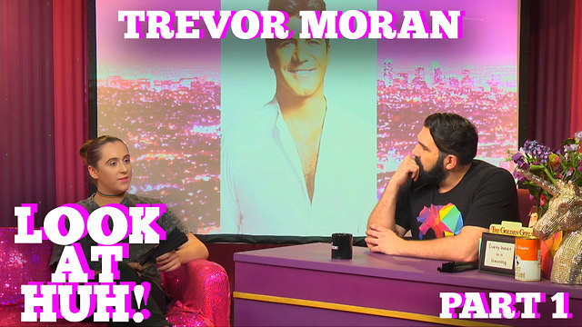 TREVOR MORAN on LOOK AT HUH! Part 1