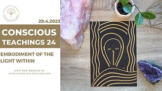 Conscious Teachings 24 - Embodiment of the light within