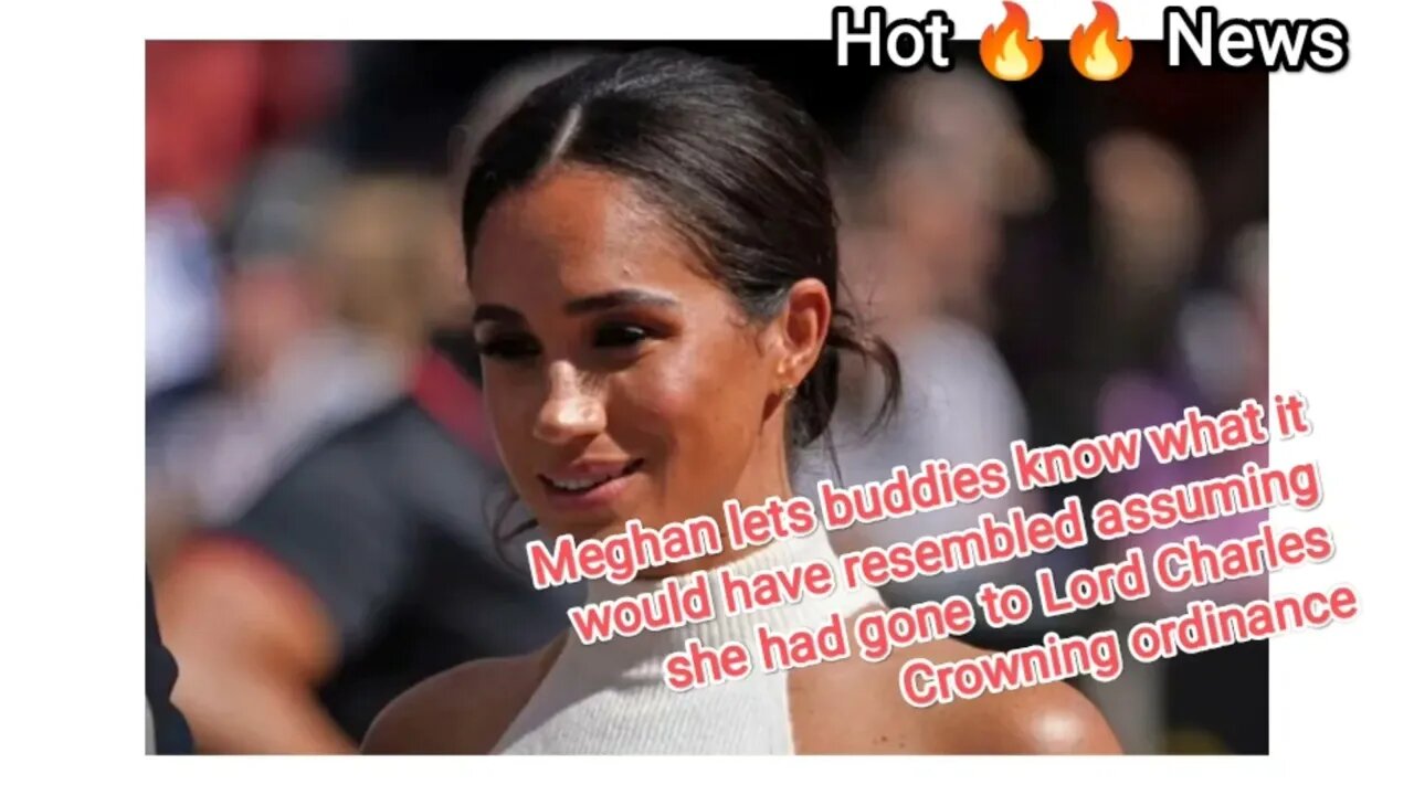 Meghan lets buddies know what it would have resembled assuming she had gone to Lord Charles Crowning