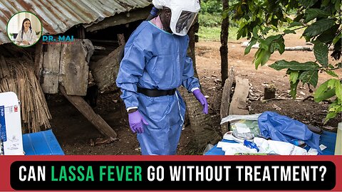 Can Lassa fever go without treatment? | DR. MAI