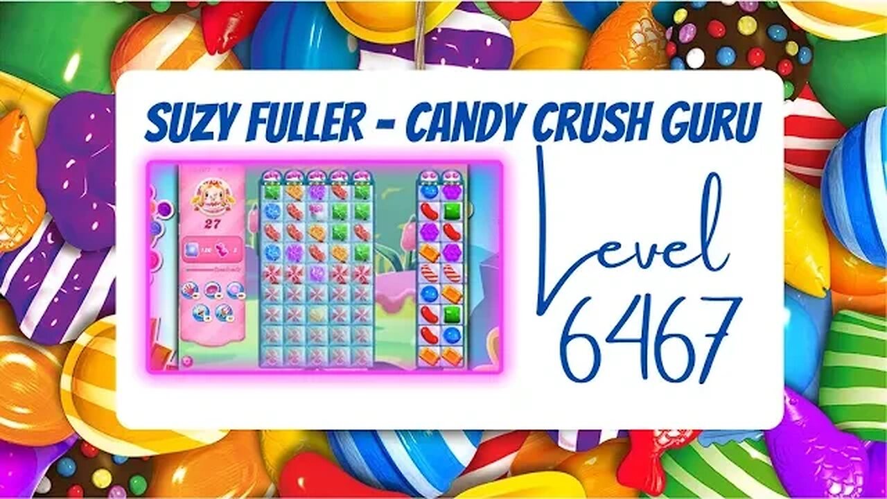 Candy Crush Level 6467 Talkthrough, 27 Moves 0 Boosters