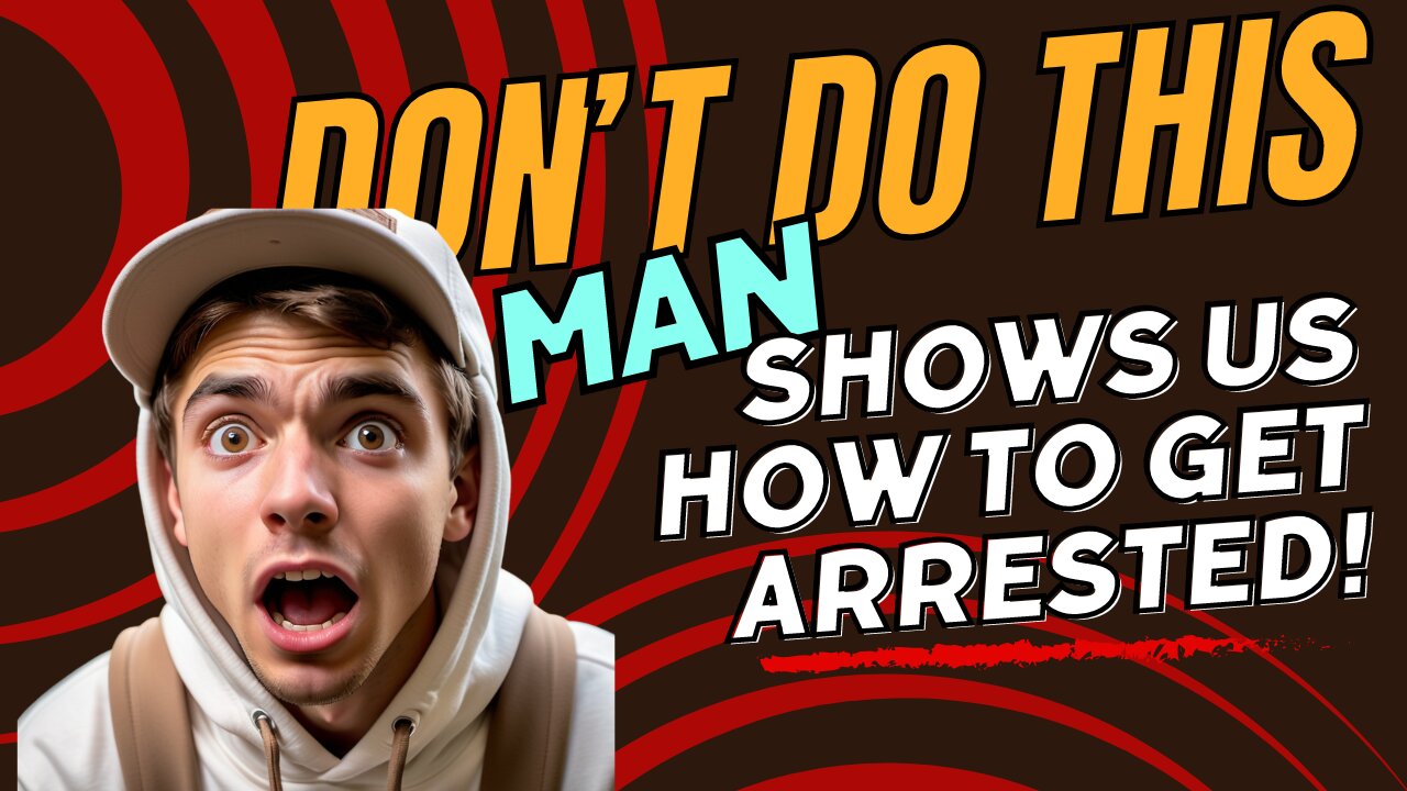 Don't Do This: Man Shows Us How To Get Arrested!