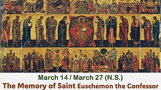 The Lives of Saints: March 14/27 (N.S.) The Memory of Saint Euschemon the Confessor