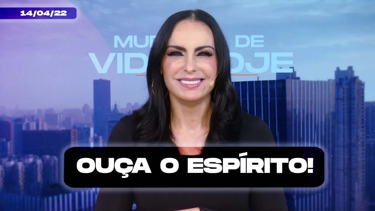 Ouça o Espírito! || Mudança de Vida Hoje