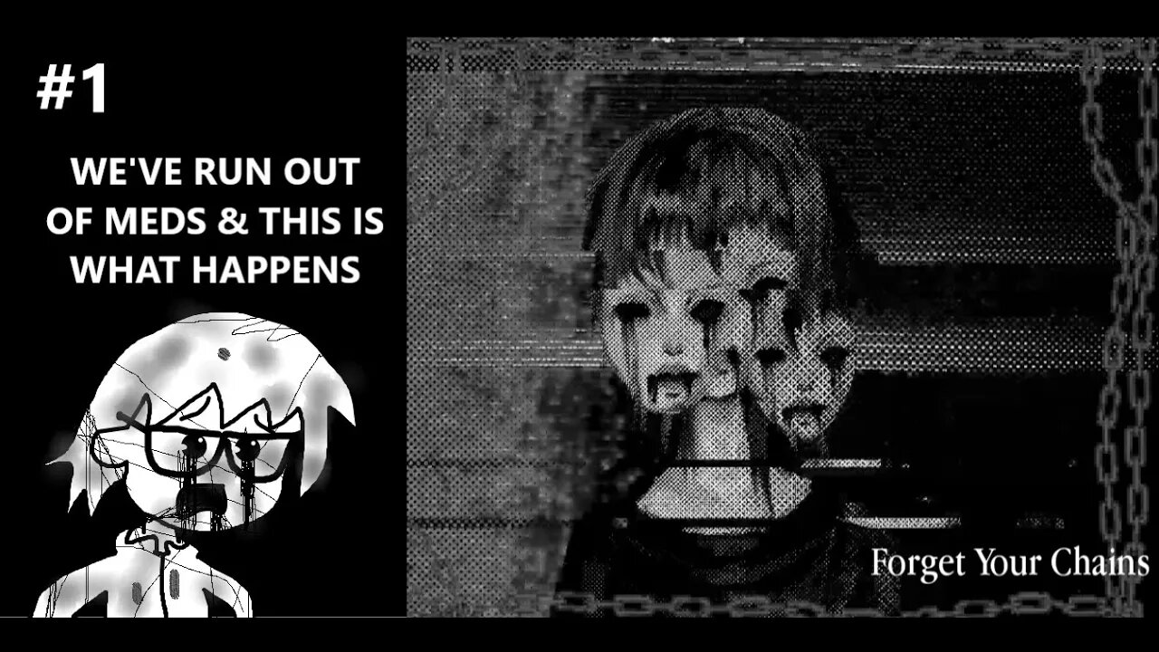 Forget Your Chains - We See & Hear Things, Either We Look For Our Meds or We Don't P.1