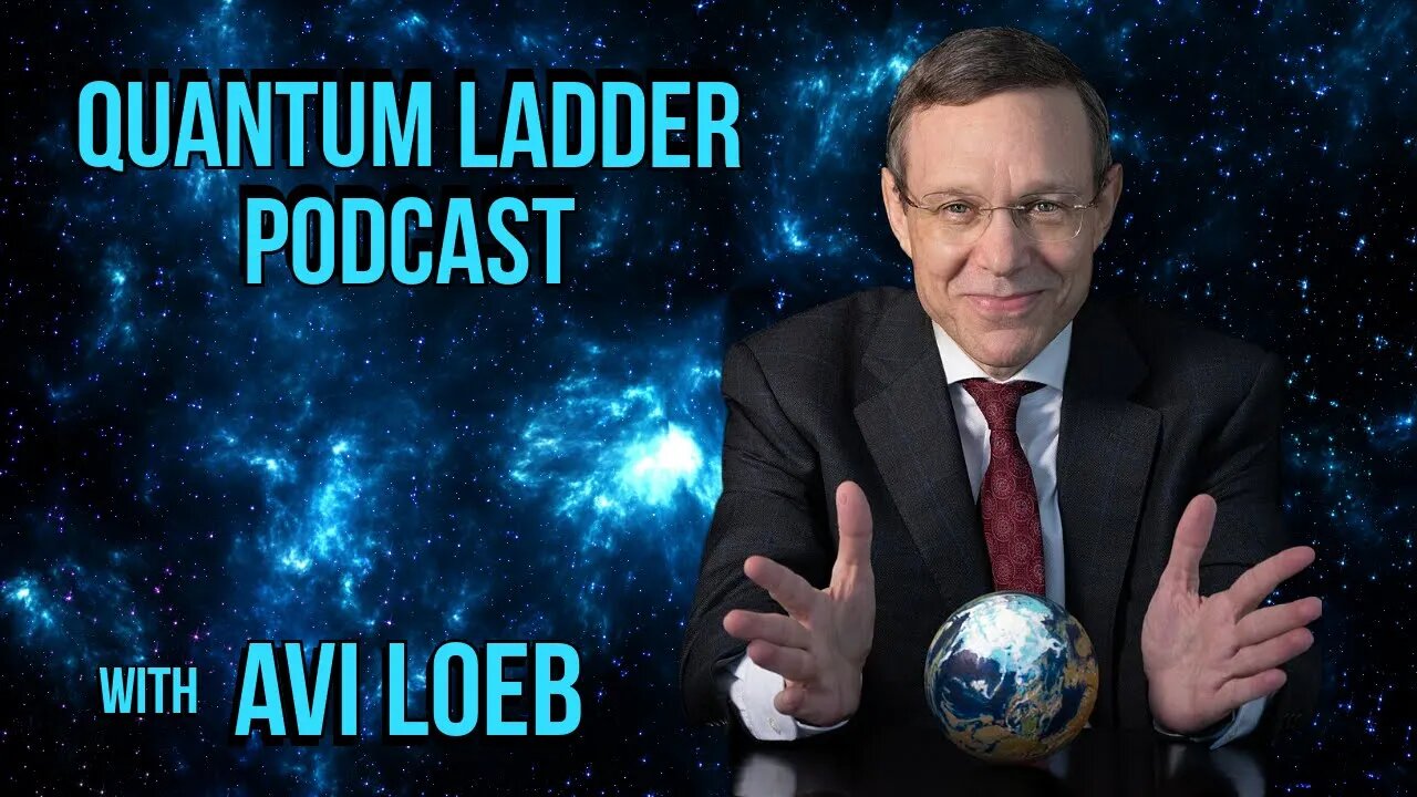 QUANTUM LADDER PODCAST - AVI LOEB ON AI, ET LIFE & UNBIASED ACADEMIA