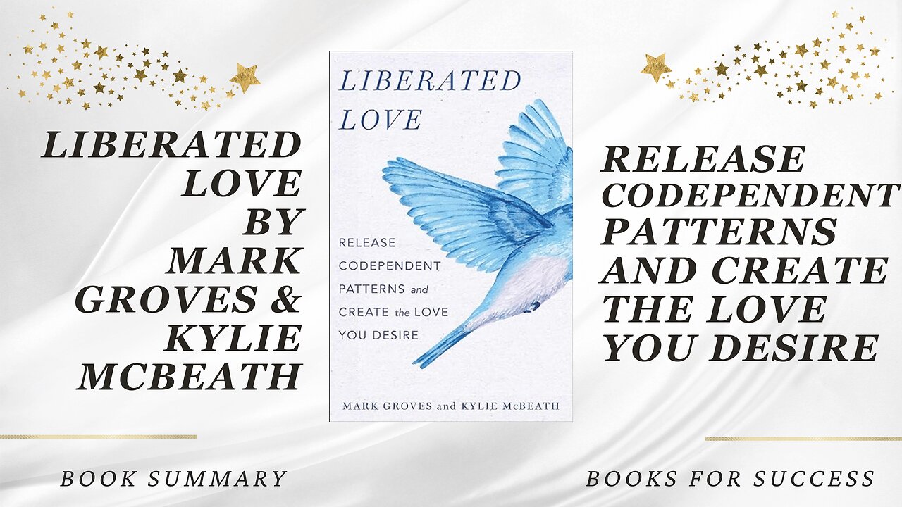 Liberated Love: Release Codependent Patterns and Create the Love You Desire by M. Groves K. McBeath