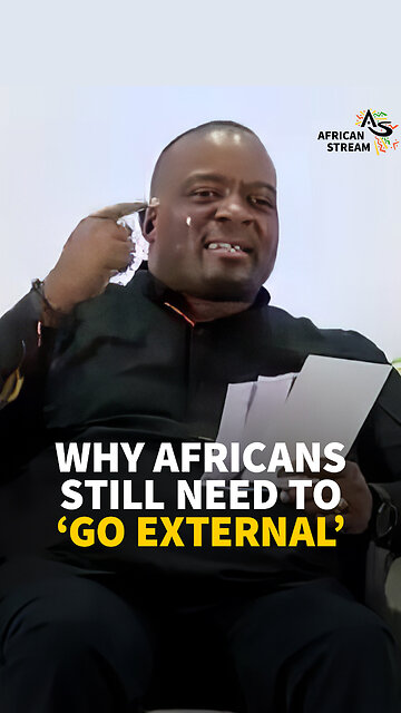 WHY AFRICANS STILL NEED TO ‘GO EXTERNAL’