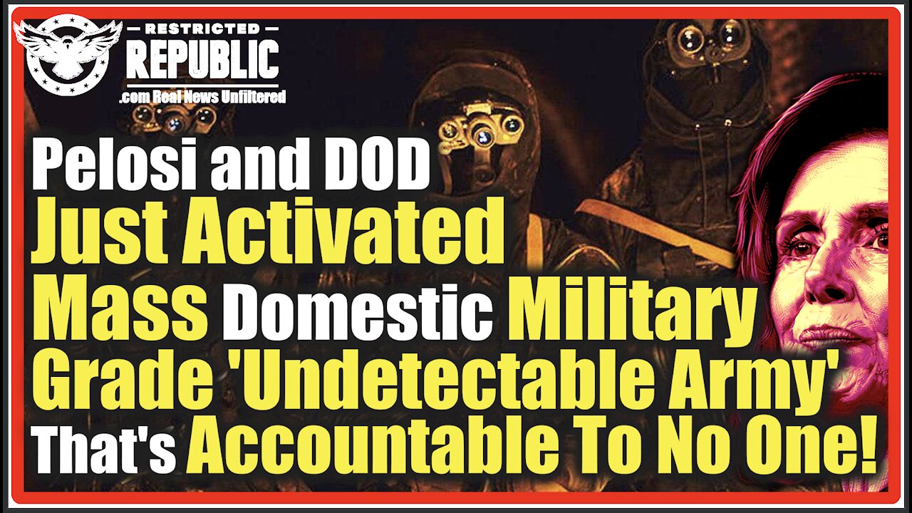 Pelosi & DOD Just Activated Mass Domestic Military Grade ‘Undetectable Army’ Accountable To No One!