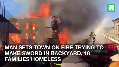 Man Sets Town on Fire Trying to Make Sword in Backyard, 18 Families Homeless