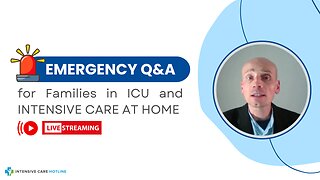 Emergency Q&A for Families in ICU and INTENSIVE CARE AT HOME!