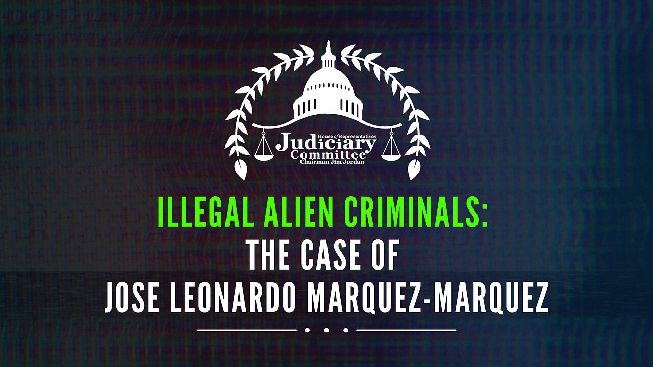 Illegal Alien Criminals: The Case of Jose Leonardo Marquez-Marquez