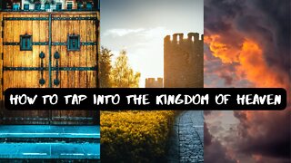 How to Tap into the Kingdom of Heaven