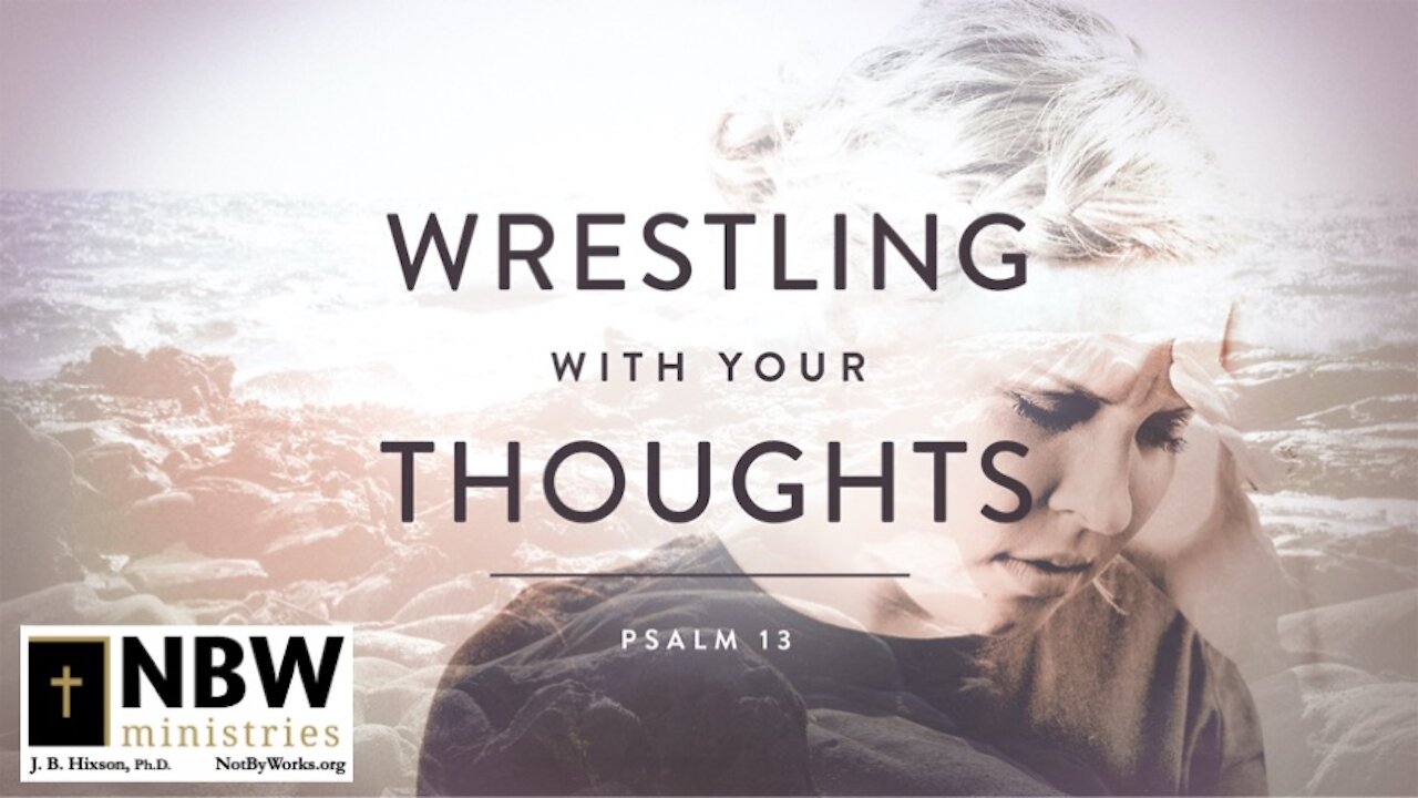 Wrestling with Your Thoughts (Psalm 13)