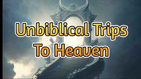 Extra Biblical Trips to Heaven