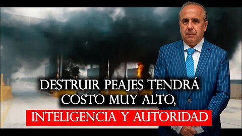 🛑Guillermo Reyes, Destruir peajes tendrá costo muy alto, Inteligencia, cámaras de video y autoridad