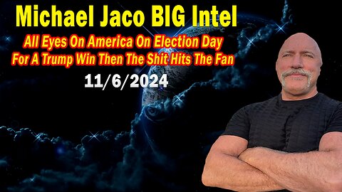 Michael Jaco BIG Intel Nov 6: "All Eyes On America On Election Day"