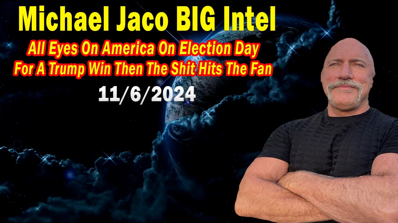 Michael Jaco BIG Intel Nov 6: "All Eyes On America On Election Day"