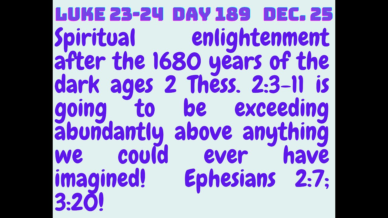 Luke 23-24 OUR SPIRITUAL ENLIGHTENMENT WILL BE BEYOND WHAT WE COULD HAVE ASKED FOR OR THOUGHT!