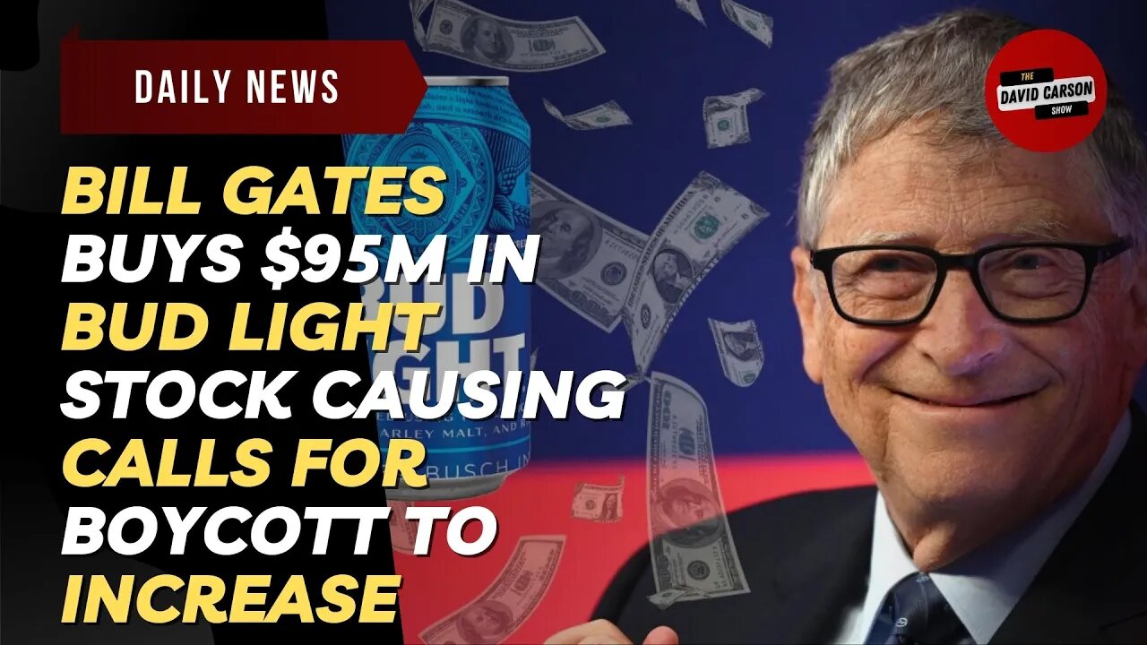 Bill Gates Buys $95M In Bud Light Stock Causing Calls For Boycott To Increase