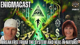 BREAK FREE from the System and HEAL in Nature! #EnigmaCast Episode 55