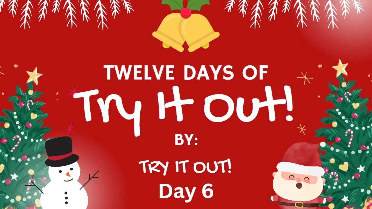 The Twelve Days of Try It Out! Day 6 | Try It Out!