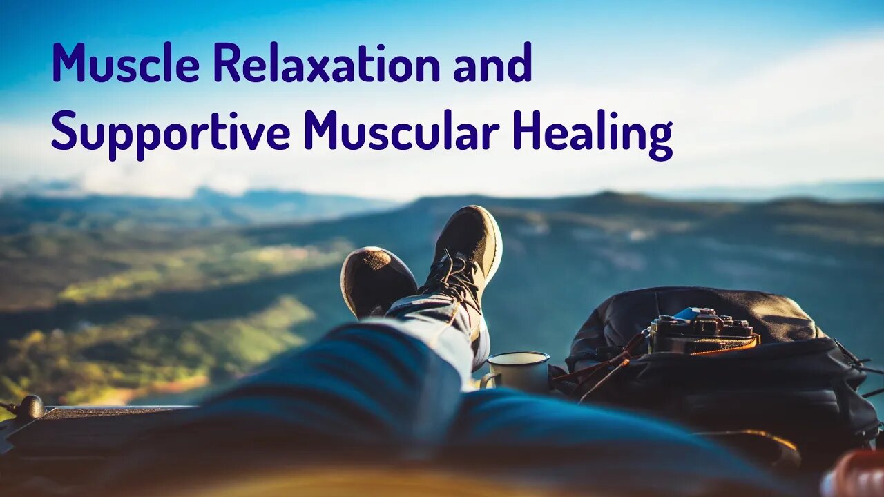 Muscle Relax and Repair - Muscle Relaxation and Supportive Muscular Healing (Energy/Frequency Music)