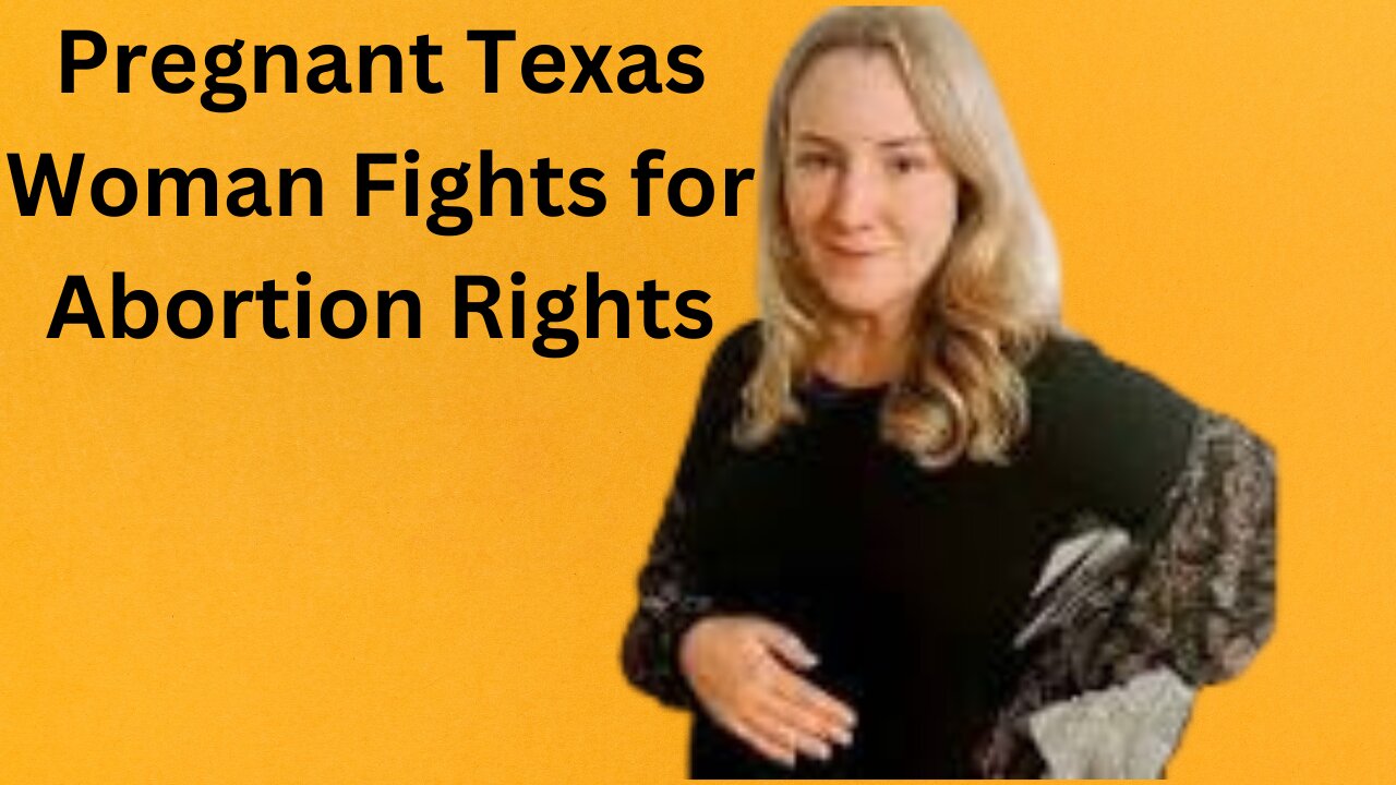 Pregnant Texas Woman Fights for Abortion Rights