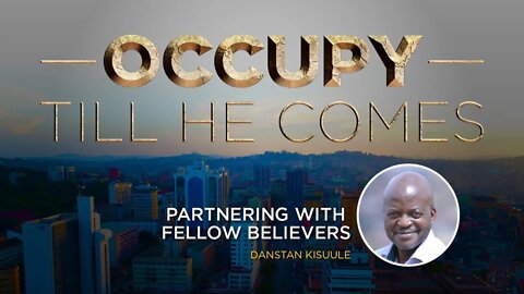 PARTNERING WITH FELLOW BELIEVERS by Mr. Danstan Kisuule - 8th July 2022