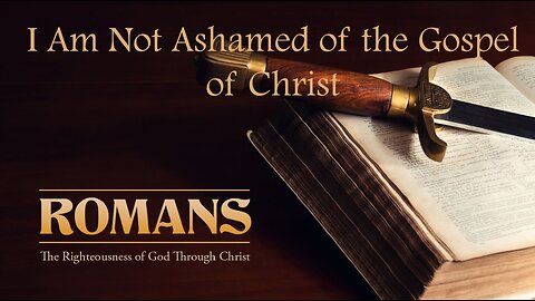 I Am Not Ashamed of the Gospel of Christ