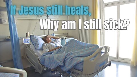 "If Jesus Heals, Why Am I Still Sick?" - Worship Service - August 11, 2024