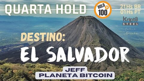 Destino: El Salvador - Jeff Planeta Bitcoin - Quarta Hold