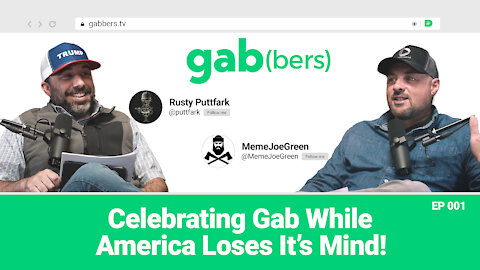 Celebrating Gab While America Loses it's Mind | gab(bers) Ep 001