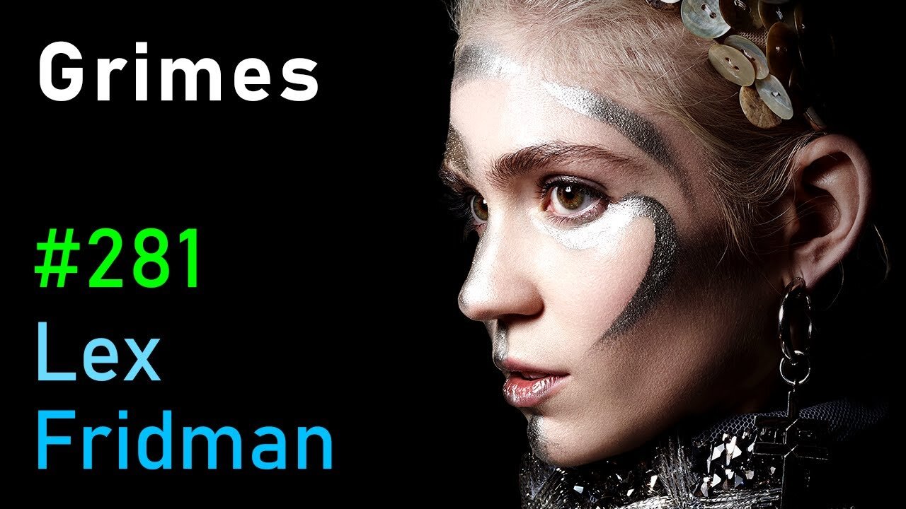 Grimes- Music, AI, and the Future of Humanity - Lex Fridman Podcast #281