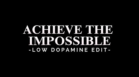 ACHIEVE THE IMPOSSIBLE - LOW DOPAMINE EDIT