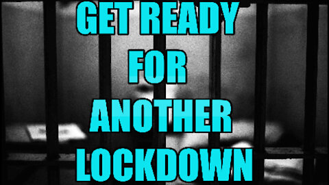 GET READY FOR ANOTHER LOCK DOWN!