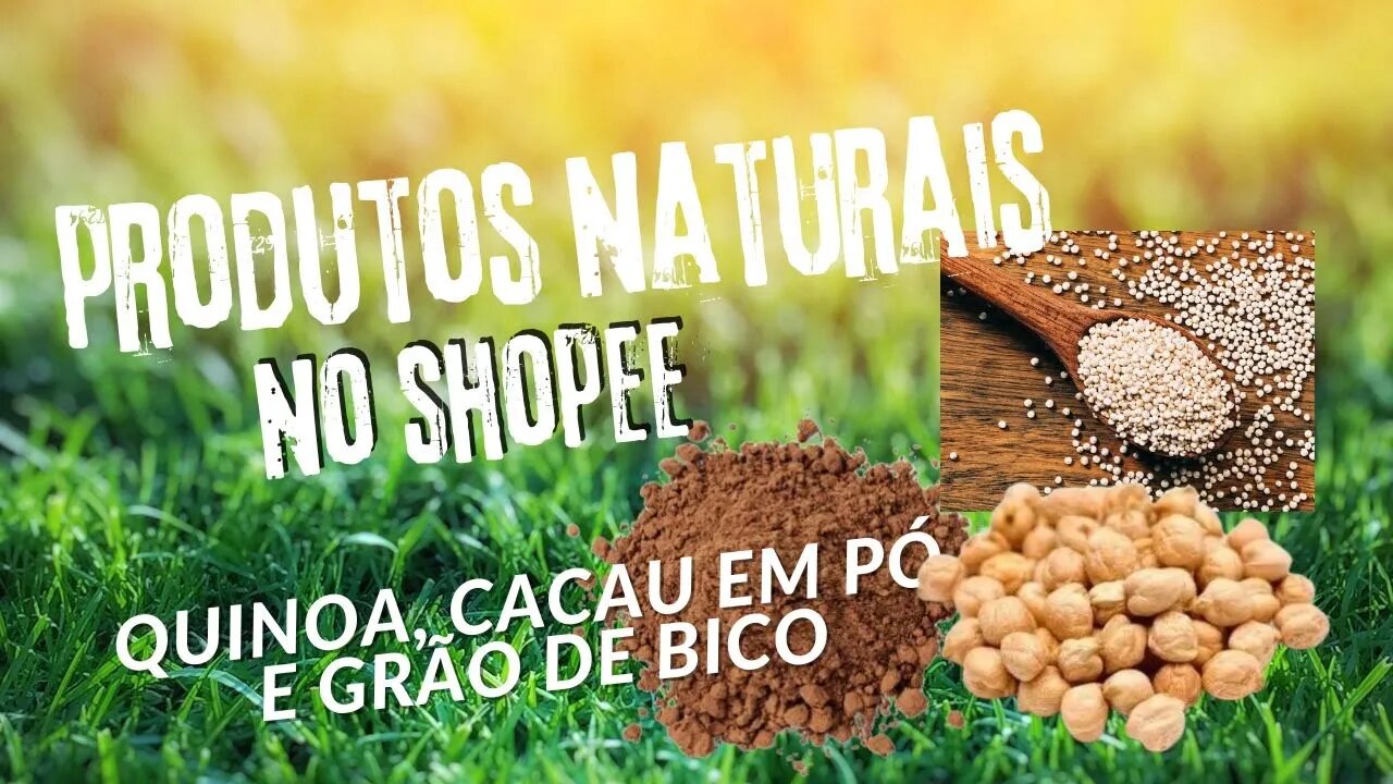 Produtos Naturais Shopee! Cacau em pó, Quinoa e Grão de Bico. Foi Muito mais Barato que no Mercado!