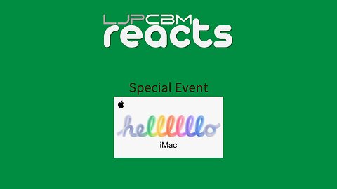 LJPCBM Reacts Special Event - iMac Announcement - 10.28.2024