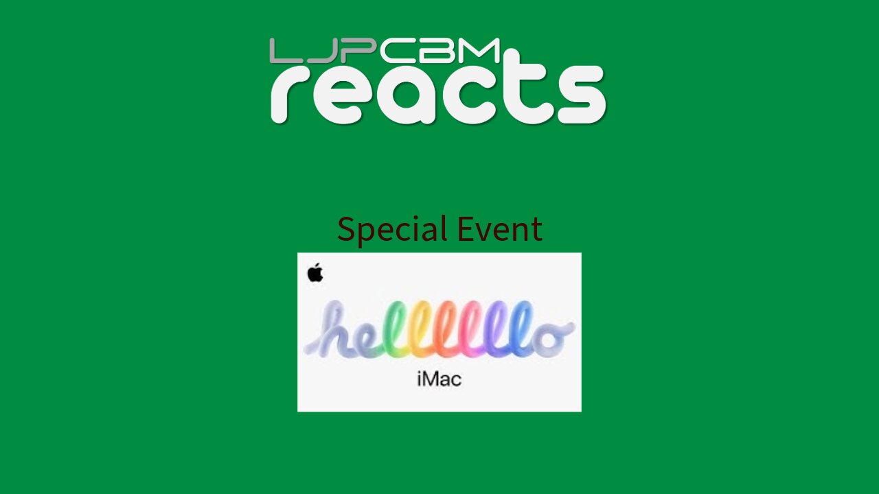 LJPCBM Reacts Special Event - iMac Announcement - 10.28.2024