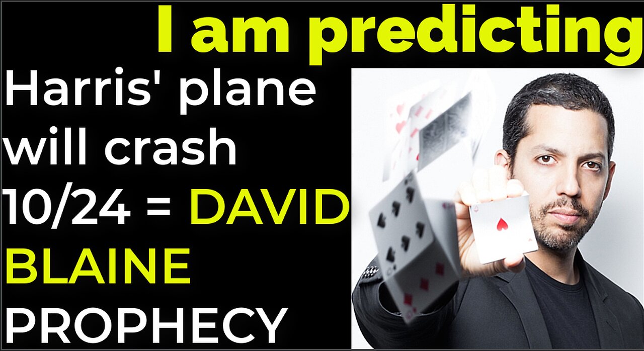 I am predicting: Harris' plane will crash on Oct 24 = DAVID BLAINE PROPHECY