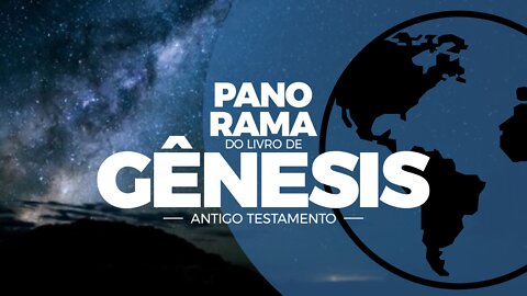 Panorama do livro de Gênesis - Antigo Testamento | Ranaan Camilo