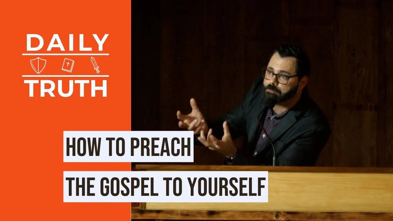 How To Preach The Gospel To Yourself