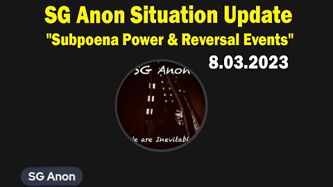 SG Anon Situation Update Aug 3: "Subpoena Power & Reversal Events"