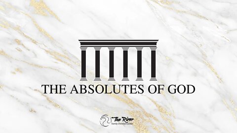 THE ABSOLUTES OF GOD | Pastor Caleb Perkins | The River FCC | 3.9.22