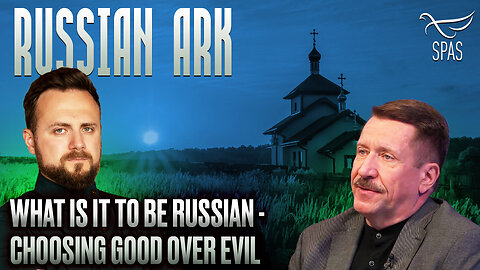 WHAT IS IT TO BE RUSSIAN - CHOOSING GOOD OVER EVIL / RUSSIAN ARK