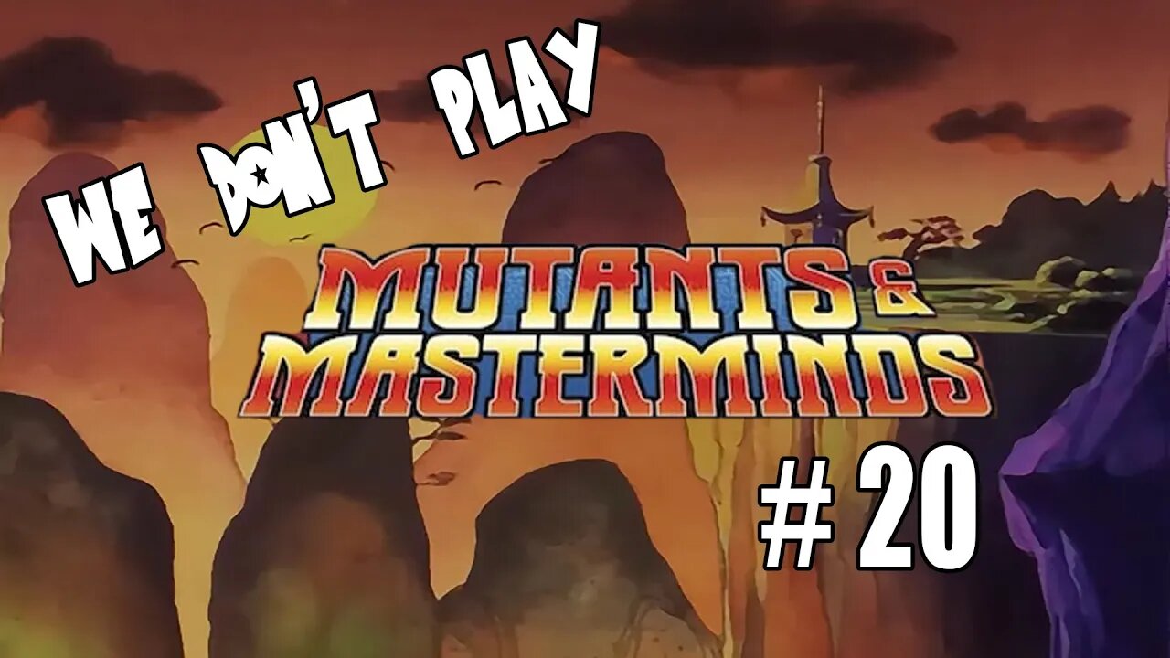 We Don't Play Mutants and Masterminds Ep 20