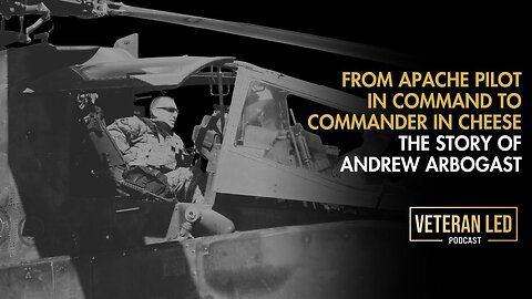 Episode 68: From Apache Pilot in Command to Commander in Cheese: The Story of Andrew Arbogast