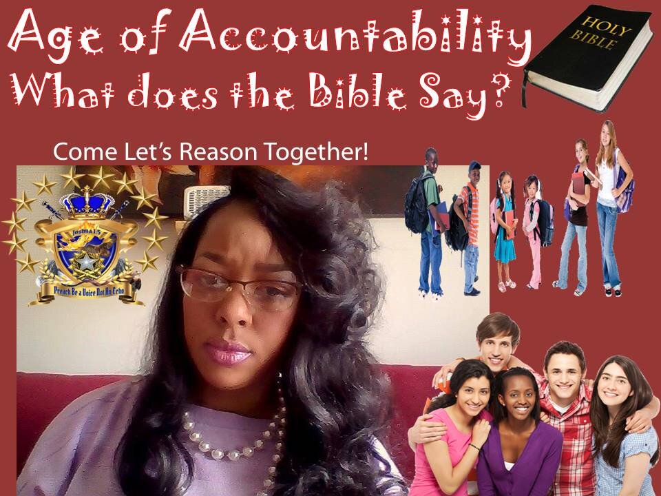 AGE OF ACCOUNTABILITY! Come Let's Reason Together, What does the Bible Say?