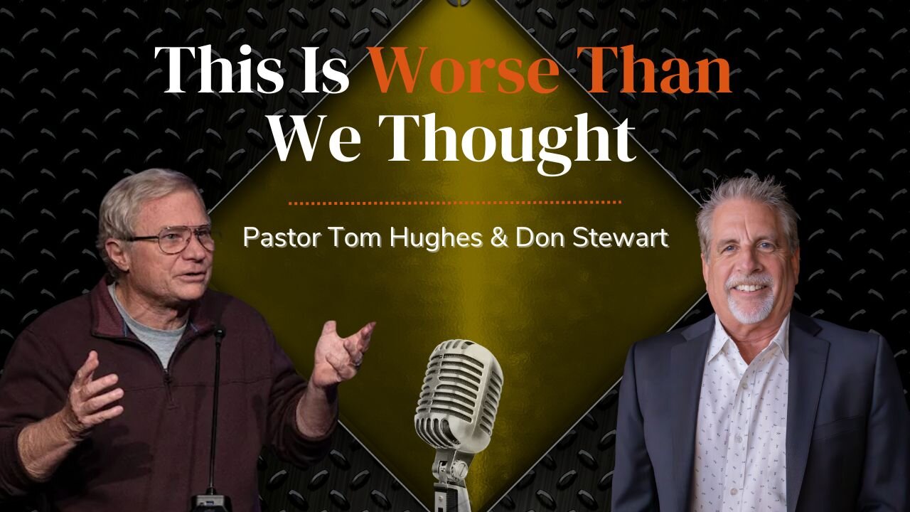 This Is Worse Then We Thought | with Pastor Tom Hughes and Don Stewart